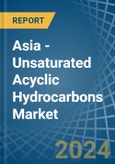Asia - Unsaturated Acyclic Hydrocarbons - Market Analysis, Forecast, Size, Trends and Insights- Product Image