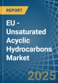 EU - Unsaturated Acyclic Hydrocarbons - Market Analysis, Forecast, Size, Trends and Insights- Product Image