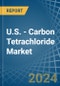 U.S. - Carbon Tetrachloride - Market Analysis, Forecast, Size, Trends and Insights - Product Thumbnail Image
