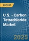 U.S. - Carbon Tetrachloride - Market Analysis, Forecast, Size, Trends and Insights - Product Thumbnail Image