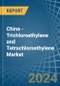 China - Trichloroethylene and Tetrachloroethylene (Perchloroethylene) - Market Analysis, Forecast, Size, Trends and Insights - Product Image
