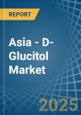 Asia - D-Glucitol (Sorbitol) - Market Analysis, Forecast, Size, Trends and Insights- Product Image