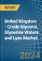 United Kingdom - Crude Glycerol, Glycerine Waters and Lyes - Market Analysis, Forecast, Size, Trends and Insights - Product Thumbnail Image
