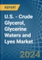 U.S. - Crude Glycerol, Glycerine Waters and Lyes - Market Analysis, Forecast, Size, Trends and Insights - Product Thumbnail Image
