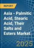 Asia - Palmitic Acid, Stearic Acid, Their Salts and Esters - Market Analysis, Forecast, Size, Trends and Insights- Product Image