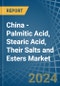China - Palmitic Acid, Stearic Acid, Their Salts and Esters - Market Analysis, Forecast, Size, Trends and Insights - Product Image