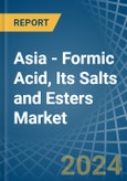 Asia - Formic Acid, Its Salts and Esters - Market Analysis, Forecast, Size, Trends and Insights- Product Image