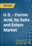 U.S. - Formic Acid, Its Salts and Esters - Market Analysis, Forecast, Size, Trends and Insights- Product Image