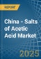 China - Salts of Acetic Acid - Market Analysis, Forecast, Size, Trends and Insights - Product Thumbnail Image