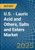 U.S. - Lauric Acid and Others, Salts and Esters - Market Analysis, Forecast, Size, Trends and Insights- Product Image