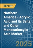 Northern America - Acrylic Acid and Its Salts and Other Monocarboxylic Acid - Market Analysis, Forecast, Size, Trends and Insights- Product Image