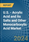 U.S. - Acrylic Acid and Its Salts and Other Monocarboxylic Acid - Market Analysis, Forecast, Size, Trends and Insights- Product Image