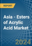 Asia - Esters of Acrylic Acid - Market Analysis, Forecast, Size, Trends and Insights- Product Image