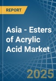 Asia - Esters of Acrylic Acid - Market Analysis, Forecast, Size, Trends and Insights- Product Image