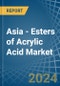 Asia - Esters of Acrylic Acid - Market Analysis, Forecast, Size, Trends and Insights - Product Image