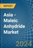 Asia - Maleic Anhydride - Market Analysis, Forecast, Size, Trends and Insights- Product Image
