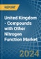 United Kingdom - Compounds with Other Nitrogen Function (Excluding Isocyanates) - Market Analysis, Forecast, Size, Trends and Insights - Product Image