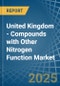 United Kingdom - Compounds with Other Nitrogen Function (Excluding Isocyanates) - Market Analysis, Forecast, Size, Trends and Insights - Product Thumbnail Image