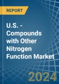 U.S. - Compounds with Other Nitrogen Function (Excluding Isocyanates) - Market Analysis, Forecast, Size, Trends and Insights- Product Image
