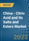 China - Citric Acid and Its Salts and Esters - Market Analysis, Forecast, Size, Trends and Insights - Product Image