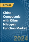 China - Compounds with Other Nitrogen Function (Excluding Isocyanates) - Market Analysis, Forecast, Size, Trends and Insights- Product Image