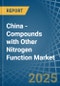 China - Compounds with Other Nitrogen Function (Excluding Isocyanates) - Market Analysis, Forecast, Size, Trends and Insights - Product Image