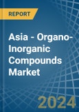 Asia - Organo-Inorganic Compounds (Excluding Organo-Sulphur Compounds) - Market Analysis, Forecast, Size, Trends and Insights- Product Image