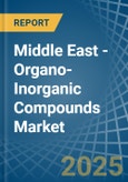 Middle East - Organo-Inorganic Compounds (Excluding Organo-Sulphur Compounds) - Market Analysis, Forecast, Size, Trends and Insights- Product Image