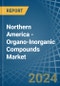 Northern America - Organo-Inorganic Compounds (Excluding Organo-Sulphur Compounds) - Market Analysis, Forecast, Size, Trends and Insights - Product Image