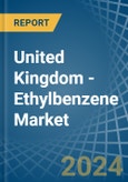 United Kingdom - Ethylbenzene - Market Analysis, Forecast, Size, Trends and Insights- Product Image
