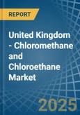 United Kingdom - Chloromethane (Methyl Chloride) and Chloroethane (Ethyl Chloride) - Market Analysis, Forecast, Size, Trends and Insights- Product Image