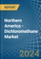 Northern America - Dichloromethane (Methylene Chloride) - Market Analysis, Forecast, Size, Trends and Insights - Product Image