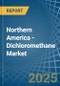 Northern America - Dichloromethane (Methylene Chloride) - Market Analysis, Forecast, Size, Trends and Insights - Product Image