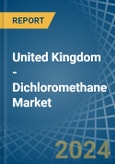 United Kingdom - Dichloromethane (Methylene Chloride) - Market Analysis, Forecast, Size, Trends and Insights- Product Image