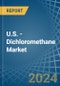 U.S. - Dichloromethane (Methylene Chloride) - Market Analysis, Forecast, Size, Trends and Insights - Product Image