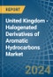 United Kingdom - Halogenated Derivatives of Aromatic Hydrocarbons - Market Analysis, Forecast, Size, Trends and Insights - Product Thumbnail Image