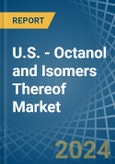 U.S. - Octanol (Octyl Alcohol) and Isomers Thereof - Market Analysis, Forecast, Size, Trends and Insights- Product Image