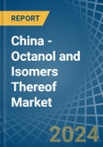 China - Octanol (Octyl Alcohol) and Isomers Thereof - Market Analysis, Forecast, Size, Trends and Insights- Product Image