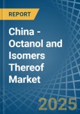 China - Octanol (Octyl Alcohol) and Isomers Thereof - Market Analysis, Forecast, Size, Trends and Insights- Product Image