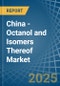 China - Octanol (Octyl Alcohol) and Isomers Thereof - Market Analysis, Forecast, Size, Trends and Insights - Product Thumbnail Image