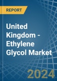 United Kingdom - Ethylene Glycol (Ethanediol) - Market Analysis, Forecast, Size, Trends and Insights- Product Image