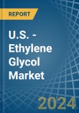 U.S. - Ethylene Glycol (Ethanediol) - Market Analysis, Forecast, Size, Trends and Insights- Product Image