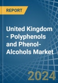 United Kingdom - Polyphenols and Phenol-Alcohols - Market Analysis, Forecast, Size, Trends and Insights- Product Image