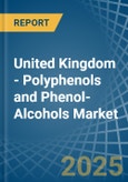 United Kingdom - Polyphenols and Phenol-Alcohols - Market Analysis, Forecast, Size, Trends and Insights- Product Image