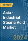 Asia - Industrial Stearic Acid - Market Analysis, Forecast, Size, Trends and Insights- Product Image