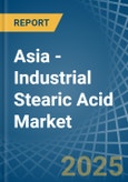 Asia - Industrial Stearic Acid - Market Analysis, Forecast, Size, Trends and Insights- Product Image