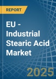 EU - Industrial Stearic Acid - Market Analysis, Forecast, Size, Trends and Insights- Product Image