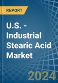 U.S. - Industrial Stearic Acid - Market Analysis, Forecast, Size, Trends and Insights- Product Image