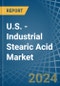 U.S. - Industrial Stearic Acid - Market Analysis, Forecast, Size, Trends and Insights - Product Thumbnail Image
