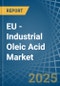 EU - Industrial Oleic Acid - Market Analysis, Forecast, Size, Trends and Insights - Product Image